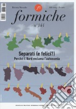 Formiche (2019). Vol. 144: Separati (e felici?). Perché il Nord reclama l'autonomia (Febbraio) libro