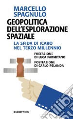 Geopolitica dell'esplorazione spaziale. La sfida di Icaro nel terzo millennio libro