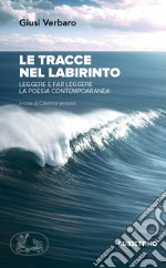 Le tracce nel labirinto. Leggere e far leggere la poesia contemporanea libro