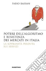 Potere dell'algoritmo e resistenza dei mercati in Italia. La sovranità perduta sui servizi