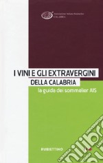 I vini e gli extravergini della Calabria. La guida dei sommelier AIS. Ediz. italiana e inglese libro