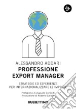 Professione export manager. Strategie ed esperienze per internazionalizzare le imprese libro