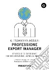 Professione export manager. Strategie ed esperienze per internazionalizzare le imprese libro di Addari Alessandro