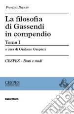 La filosofia di Gassendi in compendio. Vol. 1