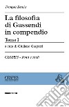 La filosofia di Gassendi in compendio. Vol. 1 libro