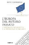 Europa del futuro passato. L'integrazione europea e la «sindrome di Rimbaud» libro di Cotellessa Silvio