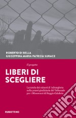 Il progetto Liberi di scegliere. La tutela dei minori di 'ndrangheta nella prassi giudiziaria del Tribunale per i minorenni di Reggio Calabria libro