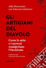 Gli artigiani del diavolo. Come le sette e i santoni manipolano l'Occidente libro