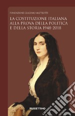 La Costituzione italiana alla prova della politica e della storia 1948-2018