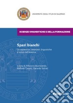 Spazi bianchi. Le espressioni letterarie, linguistiche e visive dell'assenza libro