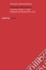 All'ombra del centauro. Tensione utopica e verità effettuale da Machiavelli a Vico libro