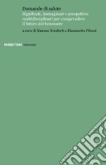 Domande di salute. Significati, immaginari e prospettive multidisciplinari per comprendere il futuro del benessere libro