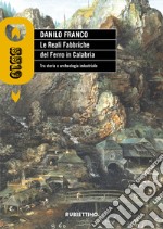 Le reali fabbriche del ferro in Calabria. Tra storia e archeologia industriale