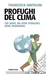 Profughi del clima. Chi sono, da dove vengono, dove andranno libro