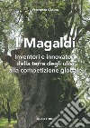 I Magaldi. Inventori e innovatori dalla terra degli ulivi alla competizione globale libro