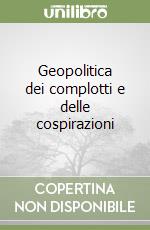 Geopolitica dei complotti e delle cospirazioni