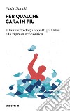 Per qualche gara in più. Il labirinto degli appalti pubblici e la ripresa economica libro