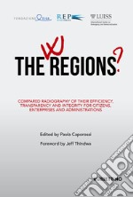 W the Regions? Compared radiography of their efficiency, transparency and integrity for citizens, enterprises and administrations libro