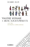 Valore morale e multiculturalità libro