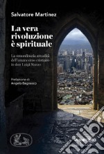 La vera rivoluzione è spirituale. La straordinaria attualità dell'umanesimo cristiano in don Luigi Sturzo libro