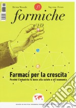 Formiche (2019). Con Libro di altro formato. Vol. 149: Farmaci per la crescita. Perché l'industria fa bene alla salute e all'economia libro