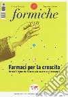 Formiche (2019). Con Libro di altro formato. Vol. 149: Farmaci per la crescita. Perché l'industria fa bene alla salute e all'economia libro