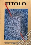 Titolo. Rivista scientifica e culturale d'arte contemporanea (2019). Vol. 18 libro