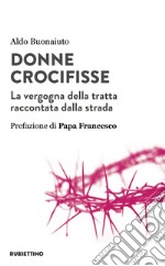 Donne crocifisse. La vergogna della tratta raccontata dalla strada libro