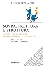 Sovrastruttura e struttura. Saggio sulla genesi dello sviluppo economico libro