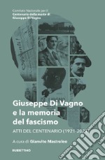 Giuseppe Di Vagno e la memoria del fascismo. Atti del Centenario (1921-2021) libro