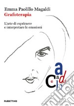 Grafoterapia. L'arte di esprimere e interpretare le emozioni libro