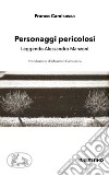 Personaggi pericolosi. Leggendo Alessandro Manzoni libro