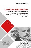 La «chiave dell'Adriatico». Antonio Salandra, Gaetano Salvemini, la Puglia e la politica balcanica dell'Italia liberale durante la Grande Guerra (1914-1918) libro