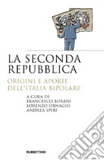 La seconda repubblica. Origini e aporie dell'Italia bipolare libro