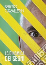 Sergio Cavallerin. La dinamica dei segni. Catalogo della mostra (Gualdo Tadino, 7-29 settembre 2019). Ediz. illustrata libro