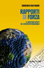 Rapporti di forza. Le questioni aperte del sistema internazionale libro