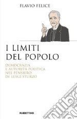 I limiti del popolo. Democrazia e autorità politica nel pensiero di Luigi Sturzo libro