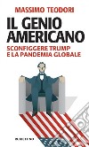 Il genio americano. Sconfiggere Trump e la pandemia globale libro di Teodori Massimo