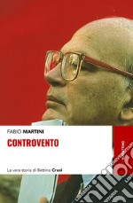 Controvento. La vera storia di Bettino Craxi libro