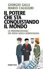 Il potere che sta conquistando il mondo. Le multinazionali dei Paesi senza democrazia libro