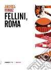 Fellini, Roma libro di Minuz Andrea