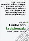 La diplomazia. Passato, presente e futuro libro di Lenzi Guido