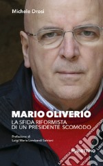 Mario Oliverio. La sfida riformista di un presidente scomodo libro