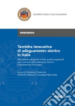 Tecniche innovative di adeguamento sismico in Italia. Raccolta di casi studio e linee guida progettuali per interventi con isolamento sismico e dissipazione di energia libro