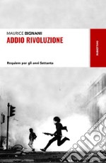 Addio rivoluzione. Requiem per gli anni Settanta libro