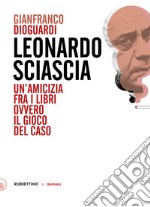 Leonardo Sciascia. Un'amicizia fra i libri ovvero il gioco del caso libro