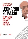 Leonardo Sciascia. Un'amicizia fra i libri ovvero il gioco del caso libro di Dioguardi Gianfranco