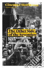 Cinema e storia 2019. Numero speciale. The Other Side of the Seventies. Media, politica e società in Italia libro