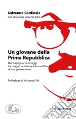 Un giovane della Prima Repubblica. Dal dopoguerra ad oggi tra i sogni, le vittorie e le sconfitte di una generazione