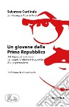 Un giovane della Prima Repubblica. Dal dopoguerra ad oggi tra i sogni, le vittorie e le sconfitte di una generazione libro